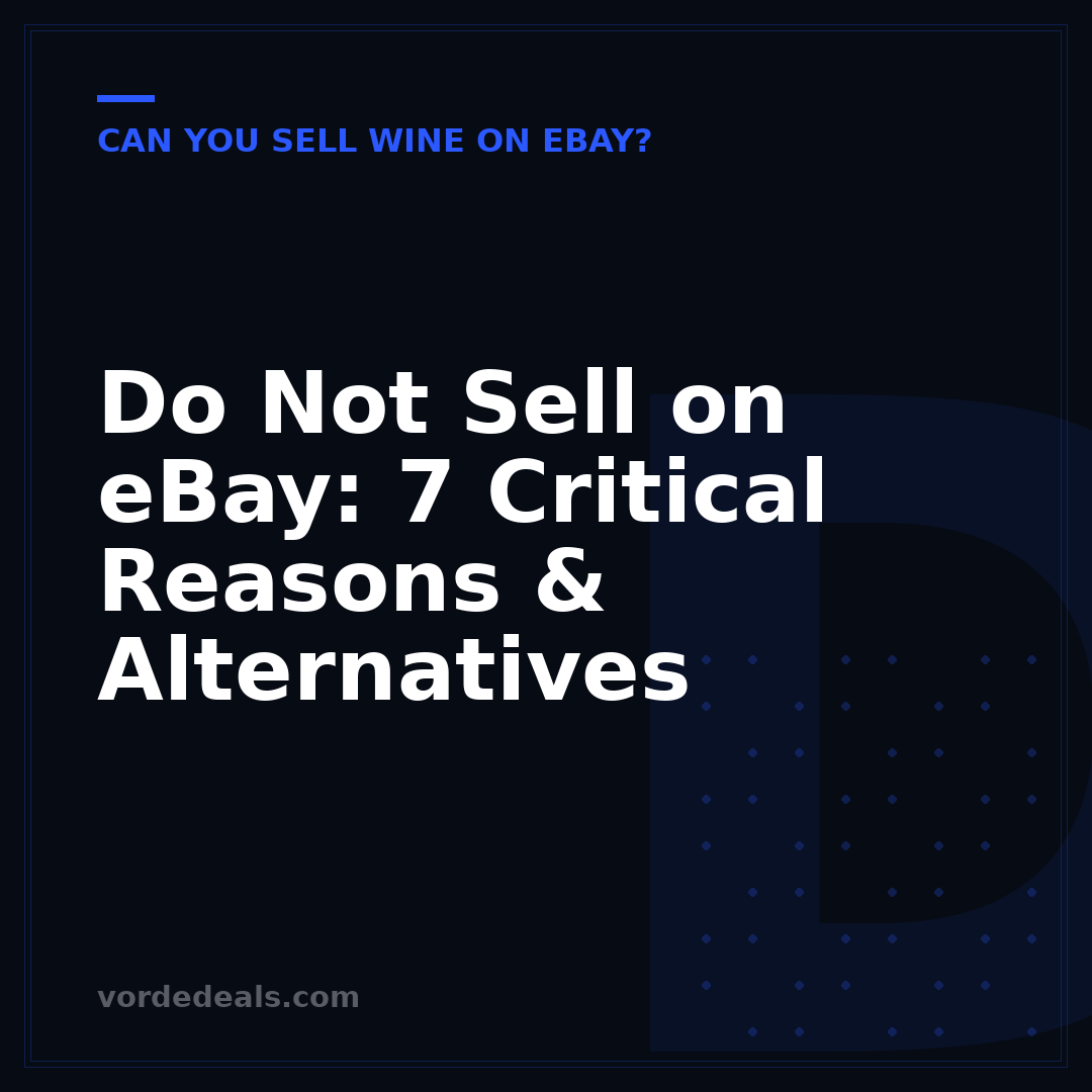 Do Not Sell on eBay: 7 Critical Reasons & Alternatives