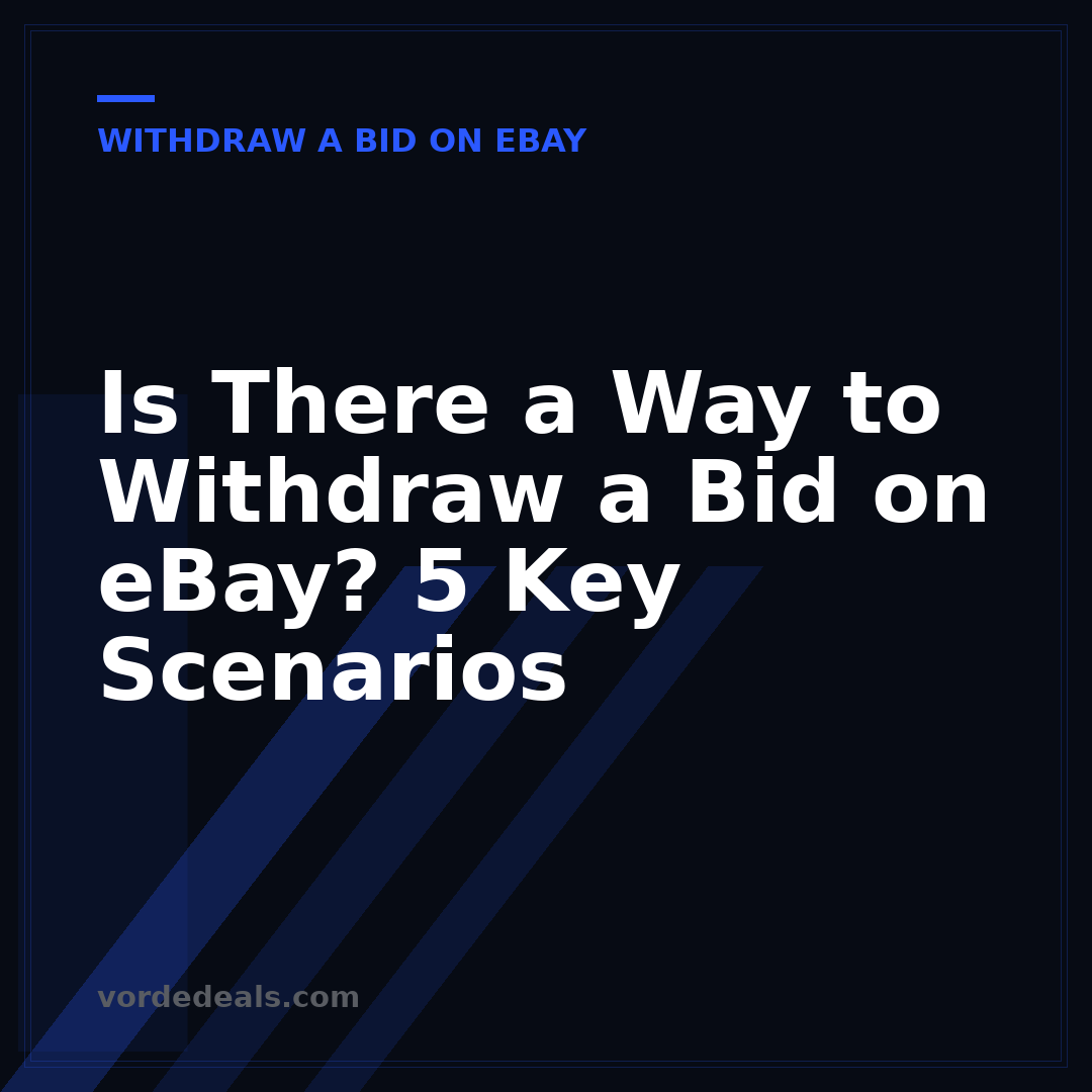 Is There a Way to Withdraw a Bid on eBay? 5 Key Scenarios